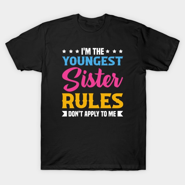 I am The Youngest Sister Rules Don't Apply To Me T-Shirt by badrianovic